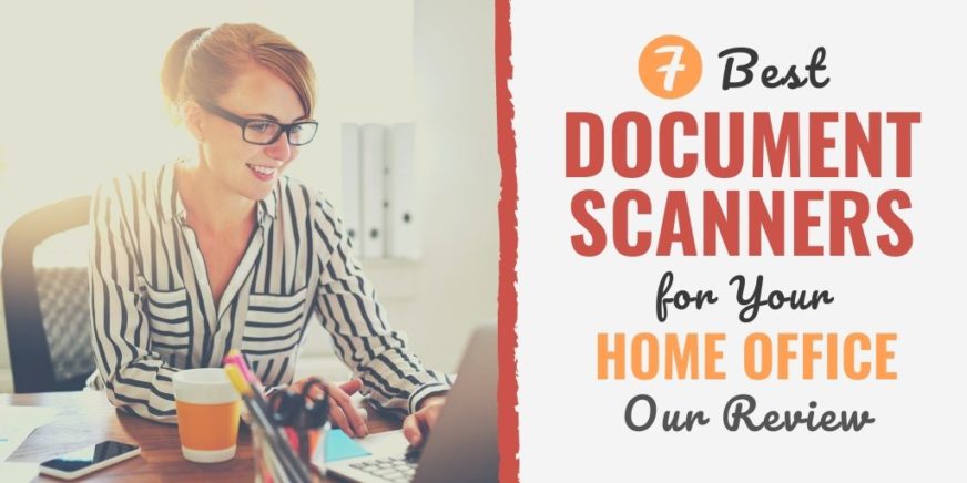 7 Best Document Scanners for Your Home Office in 2023