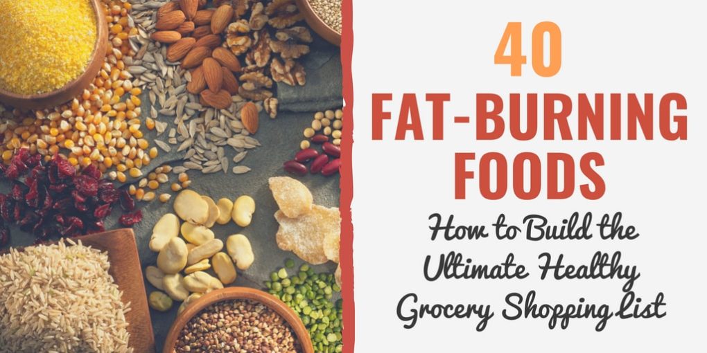 40 Fat Burning Foods (The Ultimate Healthy Grocery List)