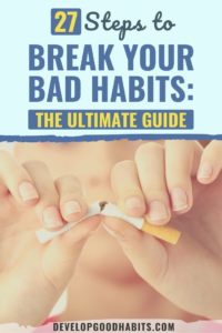 27 Steps to Break Your Bad Habits: The Ultimate Guide