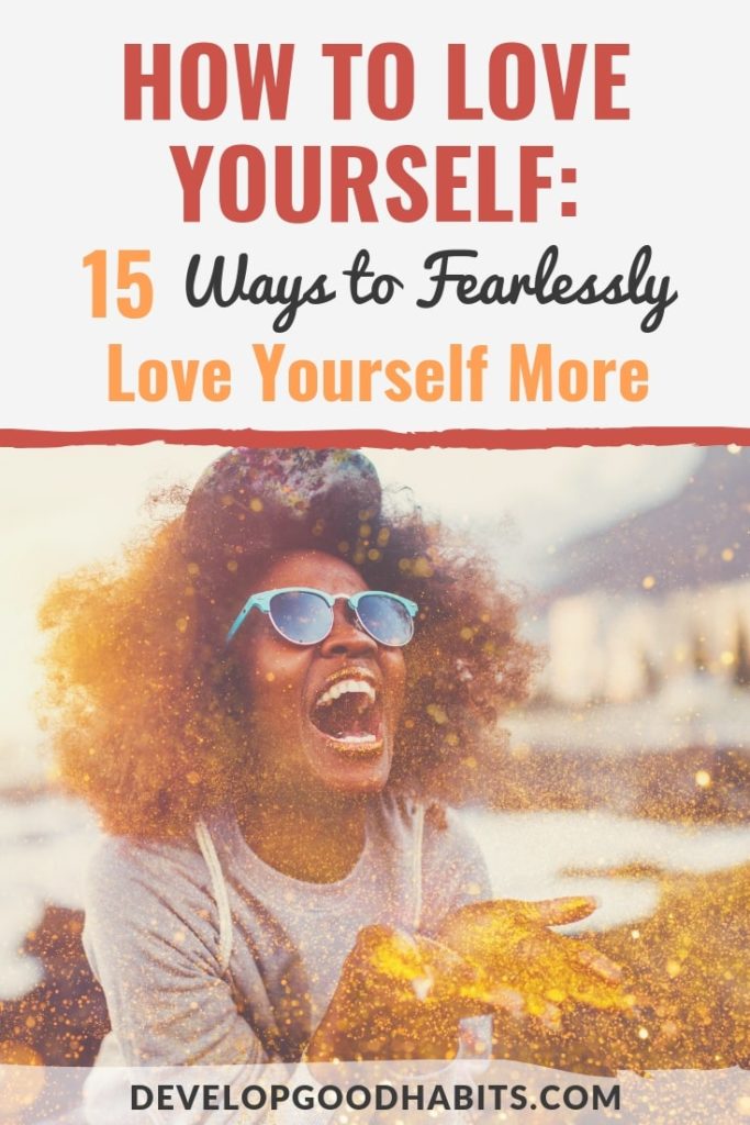 How to Love Yourself: 15 Ways to Fearlessly Love Yourself More