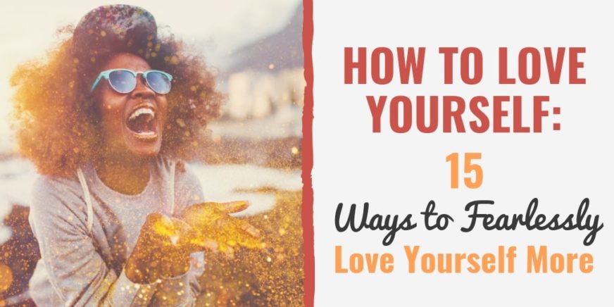 How To Love Yourself 15 Ways To Increase Your Self Love