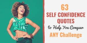 63 Self Confidence Quotes to Help You Conquer ANY Challenge