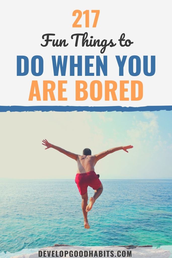 217 Fun Things to Do When You Are Bored (Ideas for 2020!)