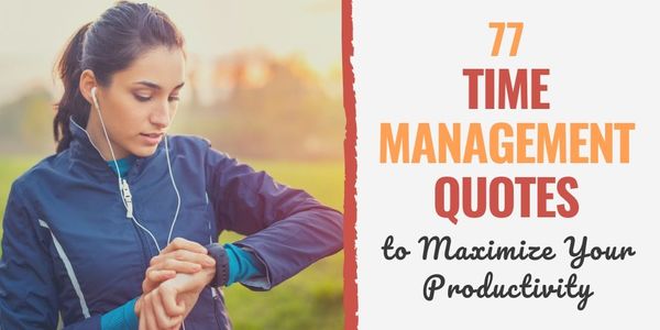 77 Time Management Quotes to Maximize Your Productivity