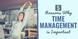 why is time management important | why is time management important in the workplace | why is time management important in college