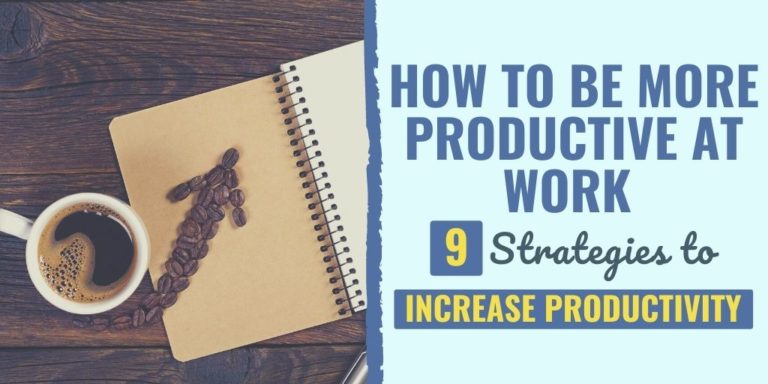 How to Be More Productive at Work (9 Strategies to Increase Productivity)