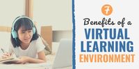 7 Benefits Of A Virtual Learning Environment