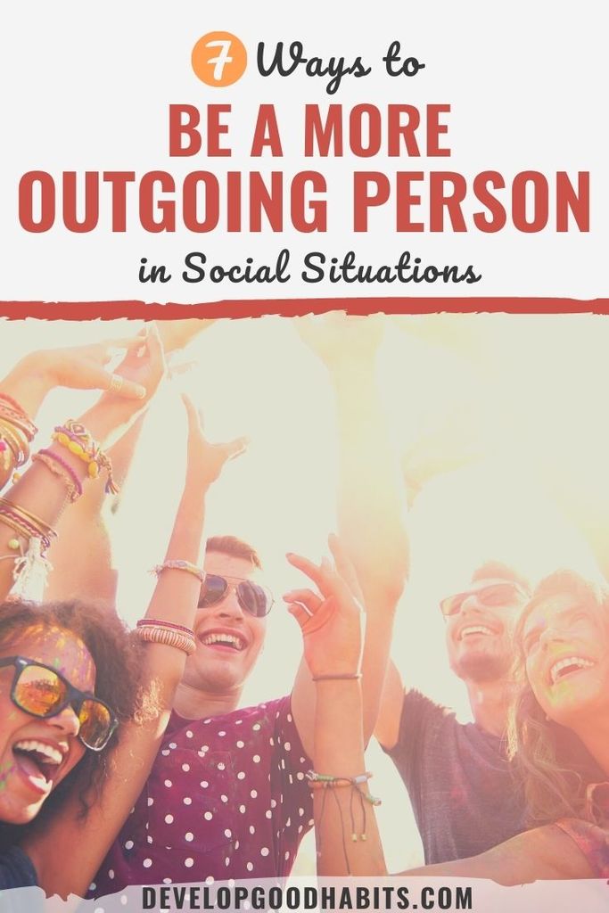 7 Ways To Be A More Outgoing Person In Social Situations