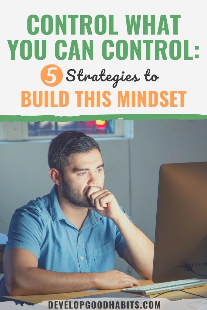 Control What You Can Control: 5 Strategies To Build This Mindset