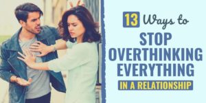 13 Ways to Stop Overthinking Everything in a Relationship