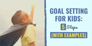 Goal Setting for Kids: 5 Steps (with Examples)