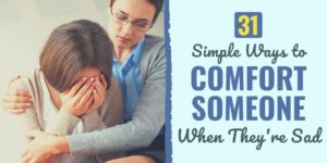 31 Simple Ways to Comfort Someone When They're Sad