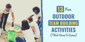 13 Fun Outdoor Team Building Activities (That Aren't Lame)