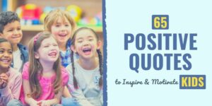 65 Positive Quotes to Inspire & Motivate Kids