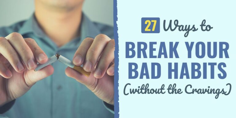 27 Ways to Break Your Bad Habits (without the Cravings)